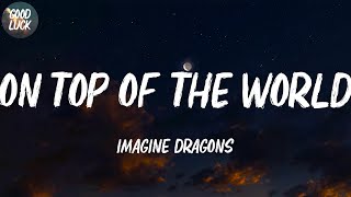 Imagine Dragons - On Top Of The World (Lyrics)