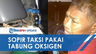 Demi Biaya Hidup, Sopir Taksi Tetap Kerja Meski Kenakan Selang Oksigen dan Harus Cuci Darah Mandiri