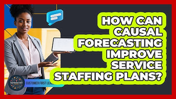 How Can Causal Forecasting Improve Service Staffing Plans?