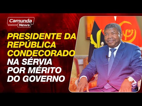 PRESIDENTE DA REPÚBLICA CONDECORADO NA SÉRVIA POR MÉRITO DO GOVERNO ANGOLANO