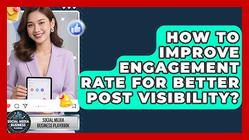 How To Improve Engagement Rate For Better Post Visibility? - Social Media Business Playbook
