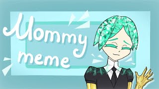 Mommy meme /Страна самоцветов\\Фосс\\ Спойлеры!( до 68 главы)/