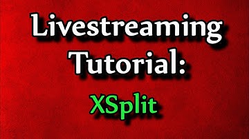 Livestreaming Tutorial: XSplit