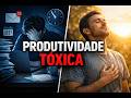 Produtividade Tóxica: Como o Excesso de Trabalho Está Destruindo Sua Mente