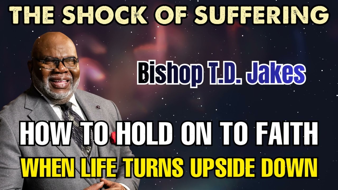 Bishop T.D. Jakes - The Shock of Suffering