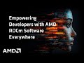 Empowering Developers with AMD ROCm Software Everywhere