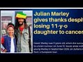 Julian marley finally detailed what happen to his daughter with cancer