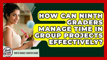 How Can Ninth Graders Manage Time In Group Projects Effectively? - Ninth Grade Starter Guide