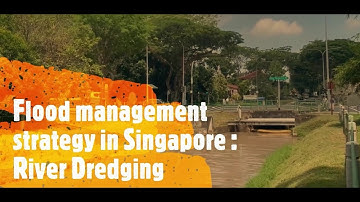 Flood Management Strategy in Singapore: River dredging