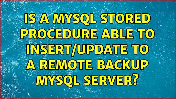 Is a MySQL stored procedure able to insert/update to a remote backup MySQL server?