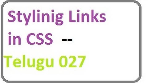 Stylinig Links in CSS  --  Telugu 27-vlr training