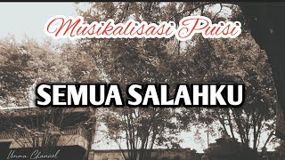 SEMUA SALAHKU || Musikalisasi Puisi @UmmaChannel