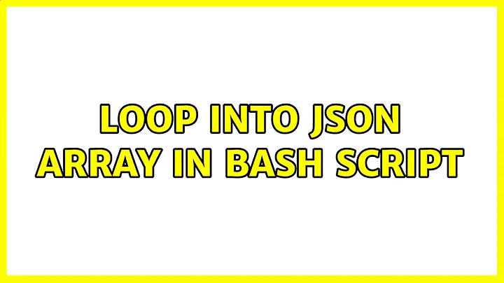 Loop into JSON Array in Bash Script (2 Solutions!!)