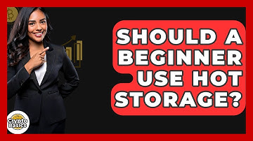 Should A Beginner Use Hot Storage? - CryptoBasics360.com