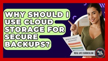 Why Should I Use Cloud Storage For Secure Backups? - Real Life Curriculum