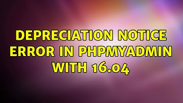Ubuntu: depreciation notice error in phpmyadmin with 16.04 (3 Solutions!!)