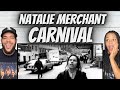 WOW!| FIRST TIME HEARING Natalie Merchant -  Carnival REACTION