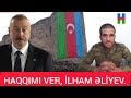 İlham Əliyev birbaşa sənə səslənir Qaziyə cavab ver.