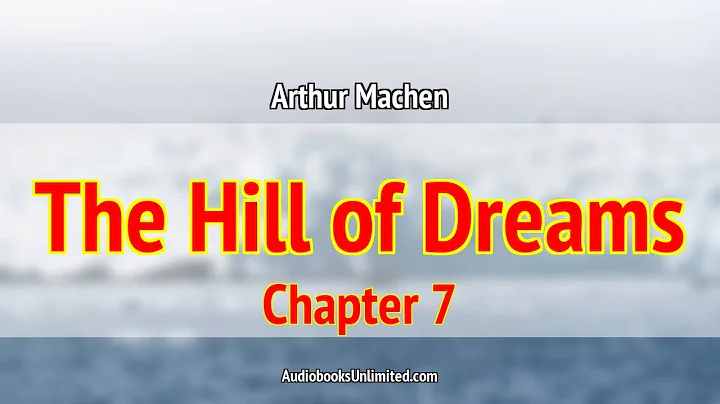 The Hill of Dreams Audiobook Chapter 7