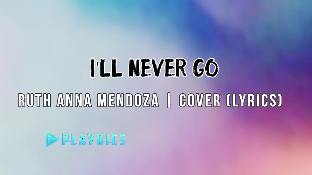 I'll Never Go - Ruth Anna Mendoza | Lyrics Cover