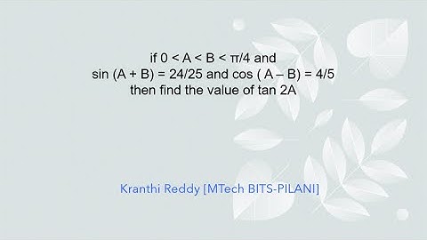 If 0 lt A lt B lt π/4 and sin (A+B)=24/25 and cos (A-B)=4/5, then find the value of tan 2A