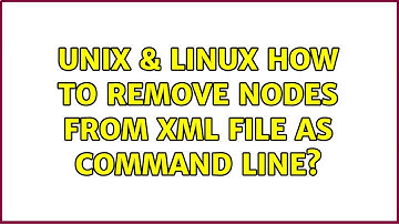 Unix & Linux: How to remove nodes from XML file as command line?