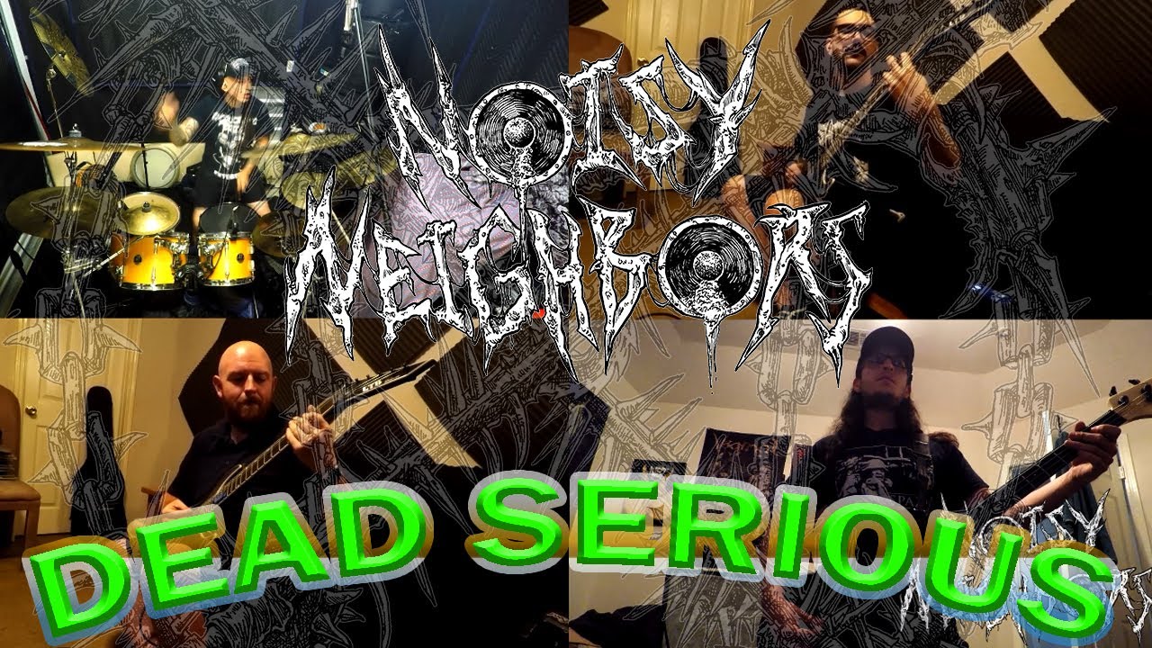 NOISY NEIGHBORS- DEAD SERIOUS (STUDIO FOOTAGE)