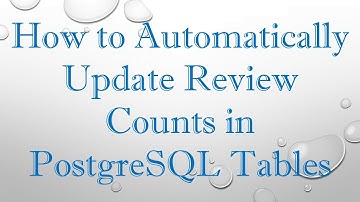 How to Automatically Update Review Counts in PostgreSQL Tables