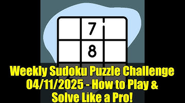 Weekly Sudoku Puzzle Challenge 04/11/2025 - How to Play & Solve Like a Pro!