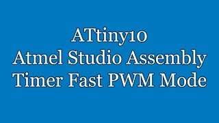 Atmel Studio IDE Tutorial - ATtiny10 Assembly Timer Fast PWM Mode Compare Match | TPI