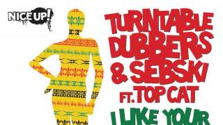 Turntable Dubbers &amp; Sebski - I Like Your Style (Dreadsquad Remix) [Nice Up!]