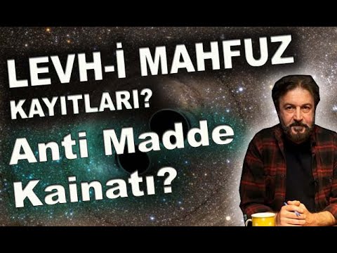 LEVH-İ MAHFUZ KAYITLARI ve ANTİ MADDE KAİNATI?