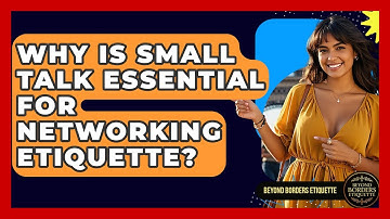 Why Is Small Talk Essential For Networking Etiquette? - Beyond Borders Etiquette