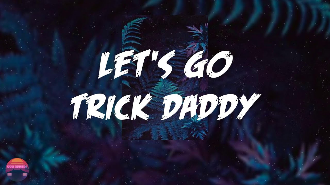 Trick Daddy - Let's Go (feat. Big D & Twista) (Lyrics Video
