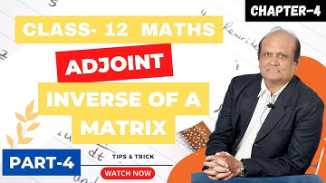 Adjoint and Inverse of A Matrix Acet | Exercise 4.4 and 4.5