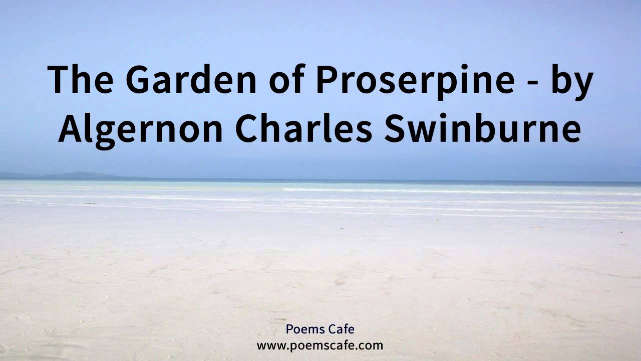 The Garden Of Proserpine By Algernon Charles Swinburne Youtube