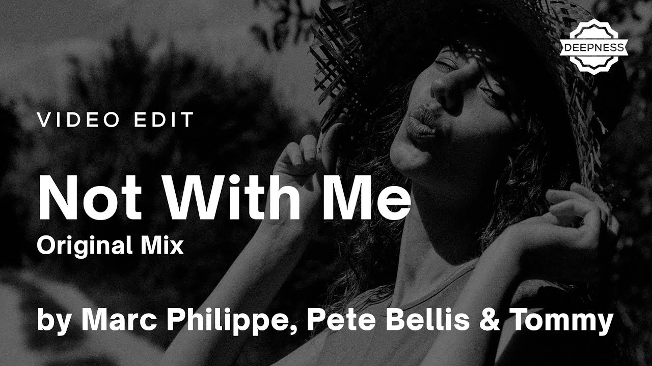 Marc Philippe, Pete Bellis & Tommy - Not With Me (Original Mix) | Video Edit