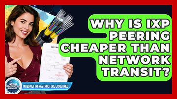 Why Is IXP Peering Cheaper Than Network Transit? - Internet Infrastructure Explained