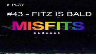 The Misfits Podcast #43 - FITZ IS BALD