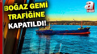 İstanbul Boğazı gemi trafiğine kapatıldı! | A Haber Resimi
