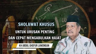 Sholawat Khusus Untuk Urusan Penting | KH Abdul Ghofur