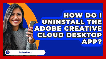 How Do I Uninstall The Adobe Creative Cloud Desktop App? - Be App Savvy