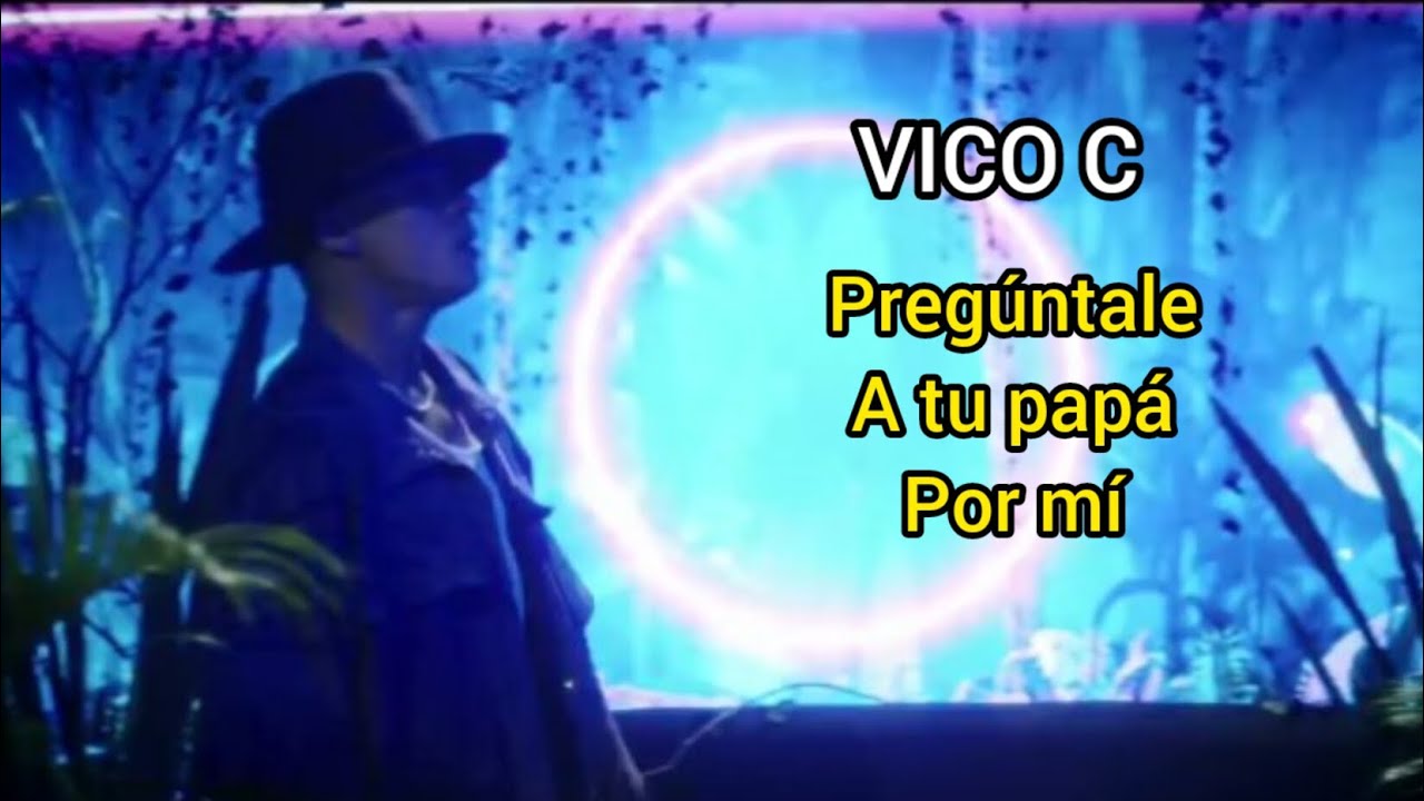 Vico C - Pregúntale a tu Papá por Mí (Letra) Vico C - Pregúntale a tu Papá por Mí (Letra)