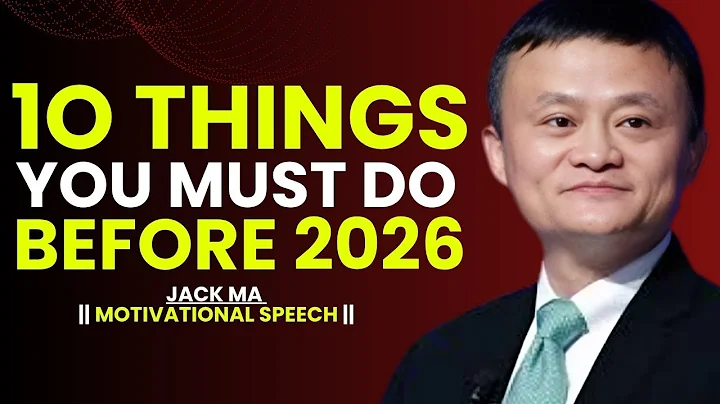 10 Things You MUST Do Before 2026 to Change Your Life Forever | Jack Ma’s Success Lessons