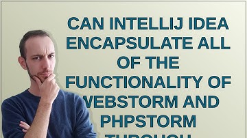 Can IntelliJ IDEA encapsulate all of the functionality of WebStorm and PHPStorm through plugins? ...