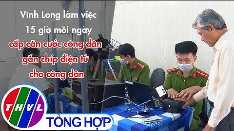 Vĩnh Long: Làm việc 15 giờ mỗi ngày cấp căn cước công dân gắn chíp điện tử cho công dân