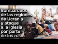 💥 Bombardeos de las regiones de Ucrania y ataque a la iglesia por parte de los rusos