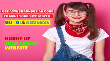 Use asynchronous ad code to make your site faster Google Adsense