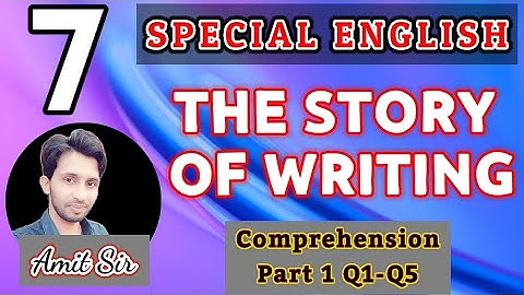 CLASS 7 SPECIAL ENGLISH LESSON 19 "THE STORY OF WRITING" COMPREHENSION PART-1 Q1-Q5