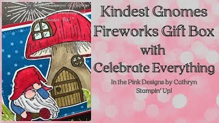 KINDEST GNOMES FIREWORKS GIFT BOX with CELEBRATE EVERYTHING - Stampin' Up!